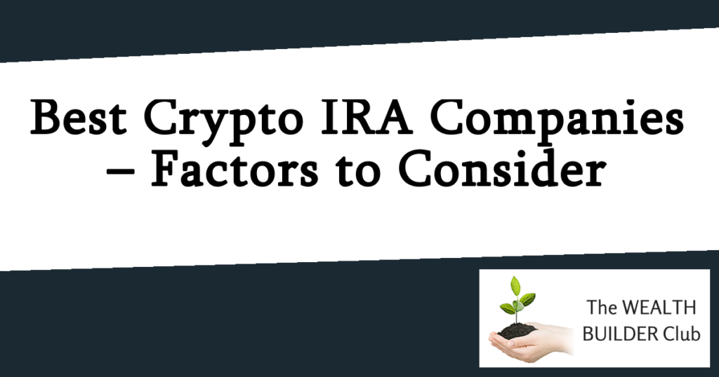 Best Crypto IRA Companies – Factors to Consider