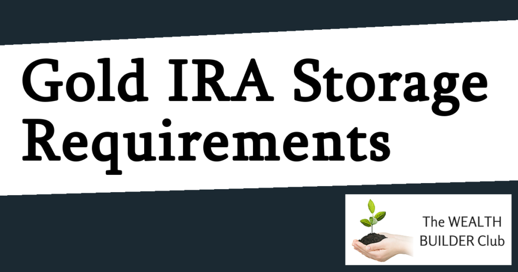 Gold IRA Storage Requirements